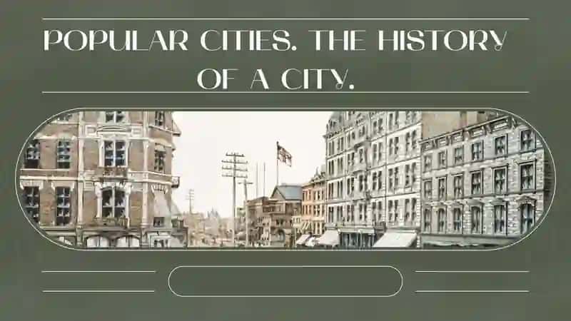 POPULAR CITIES. THE HISTORY OF A CITY.