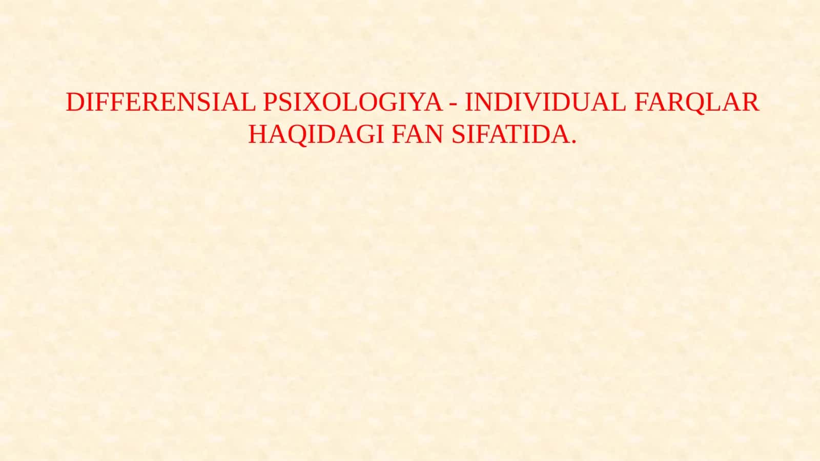 DIFFERENSIAL PSIXOLOGIYA - INDIVIDUAL FARQLAR HAQIDAGI FAN SIFATIDA 1