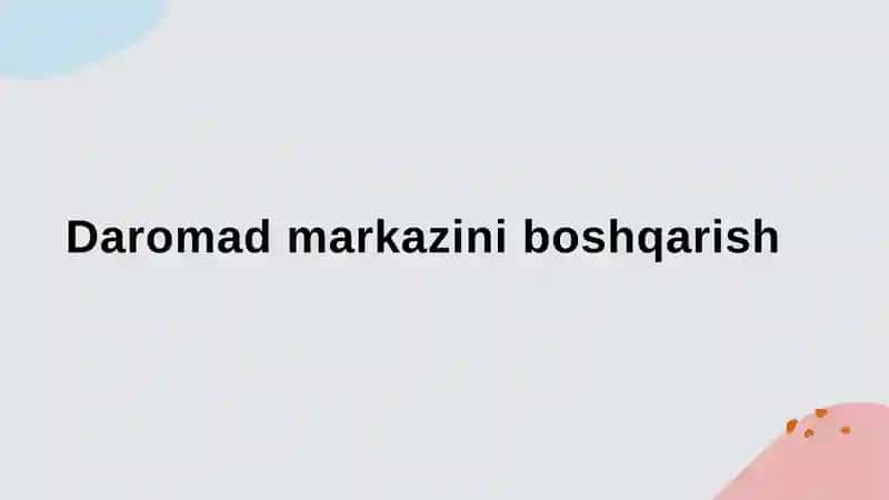 Daromad markazini boshqarish strategiyalari va asosiy tamoyillari