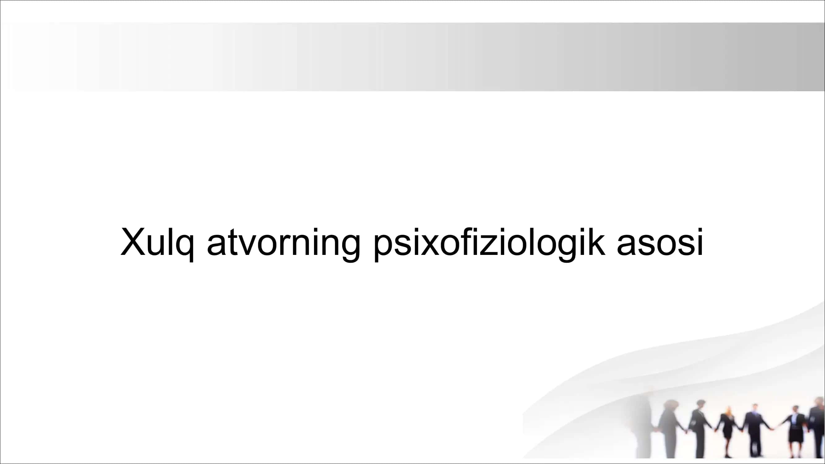 Xulq atvorning psixofiziologik asosi 1