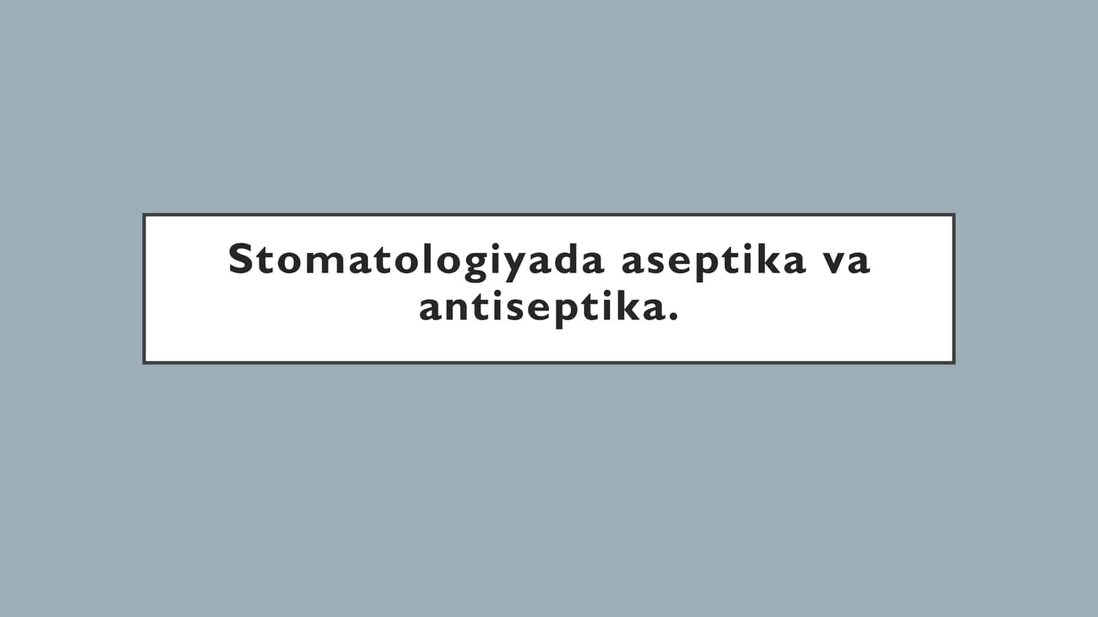 Stomatologiyada Aseptika va Antiseptika 1