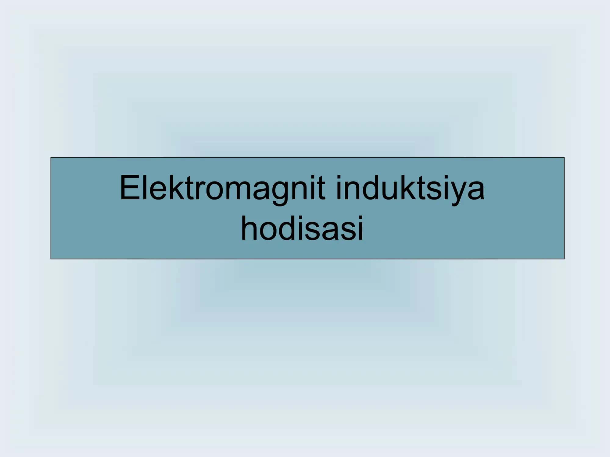 Elektromagnit induktsiya hodisasi 1