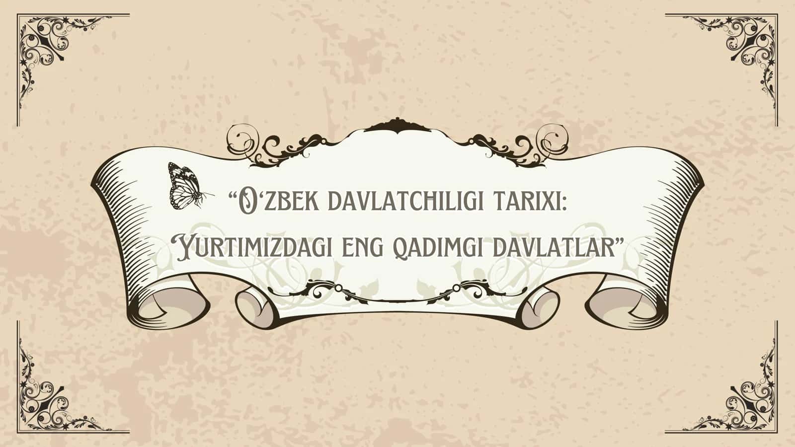 O‘zbek davlatchiligi tarixi: Yurtimizdagi eng qadimgi davlatlar 1