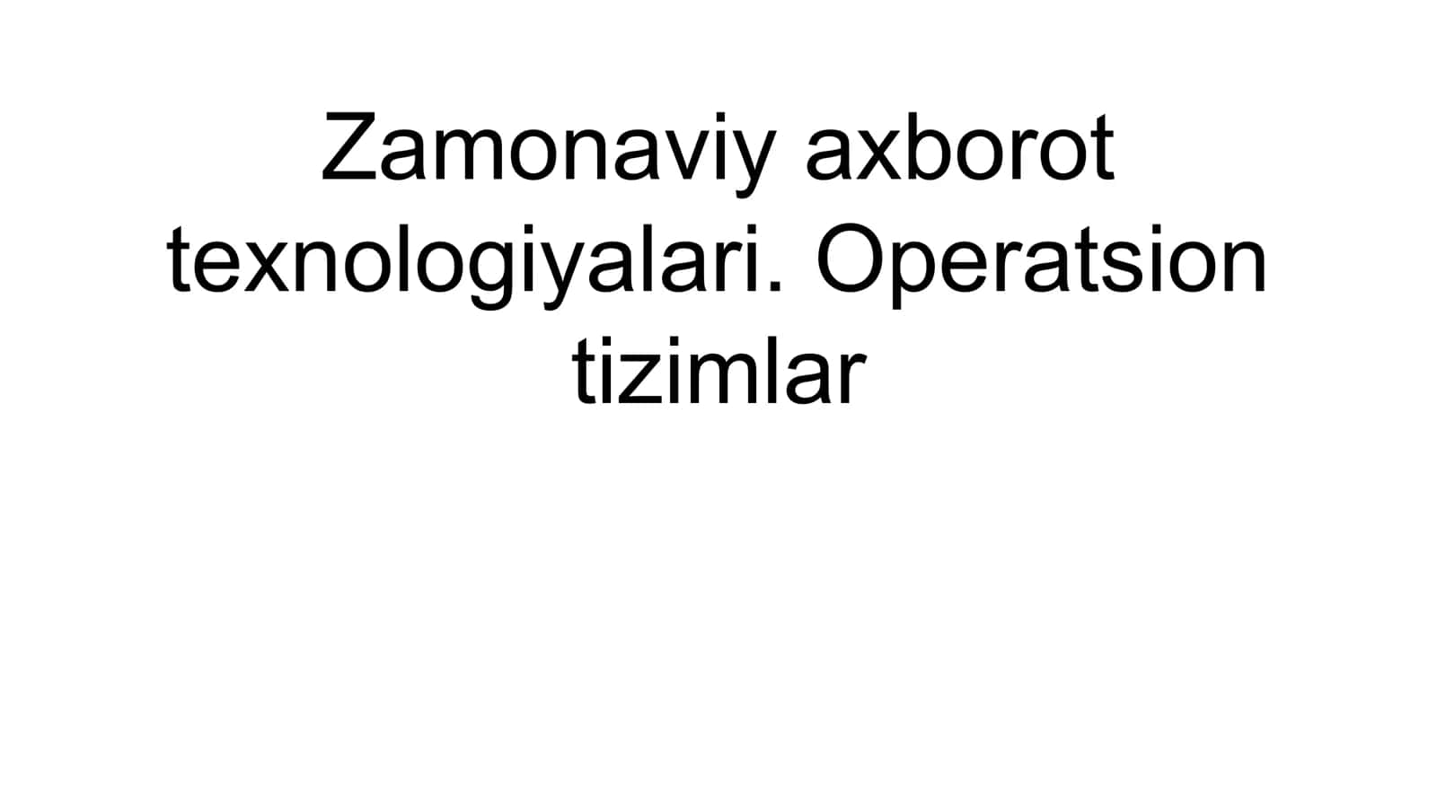 Zamonaviy axborot texnologiyalari. Operatsion tizimlar 1