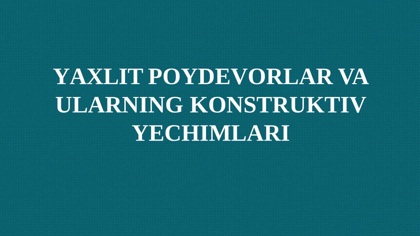 YAXLIT POYDEVORLAR VA ULARNING KONSTRUKTIV YECHIMLARI 2