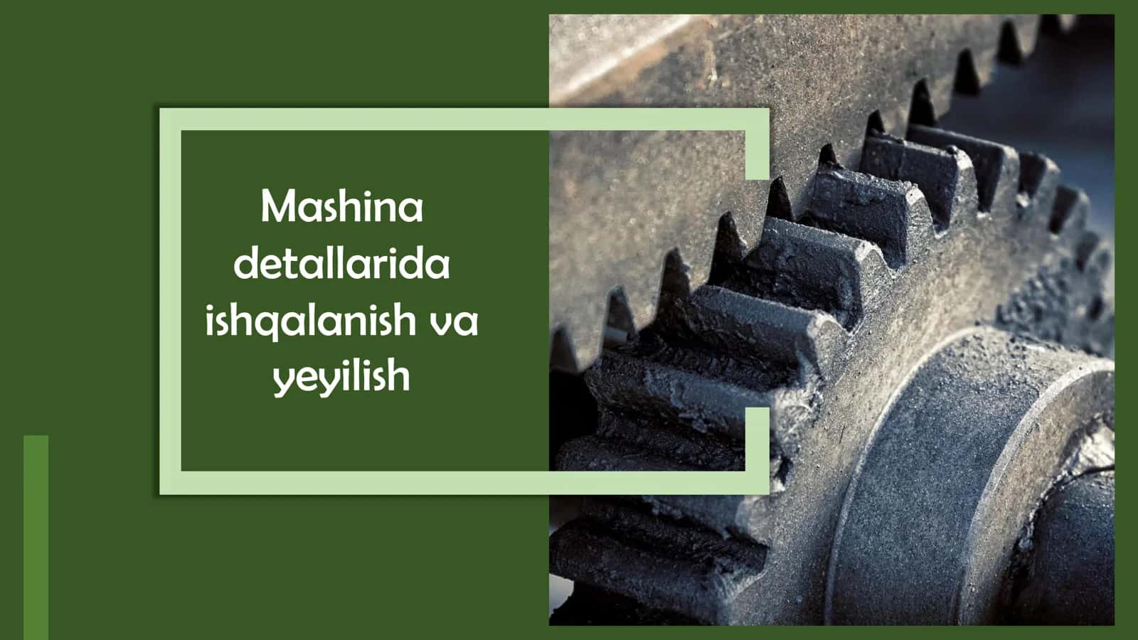 Mexanika - mashina detallarida ishqalanish va yemirilish 2