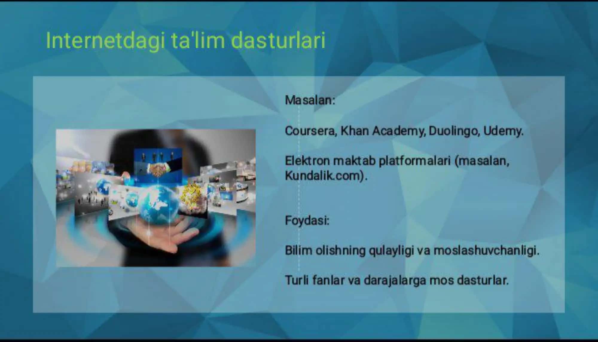 Internet, internetdagi ta'limiy dasturlar, elektron o'quv qo'llanmalar, multimedialar, virtual stendlar. 2
