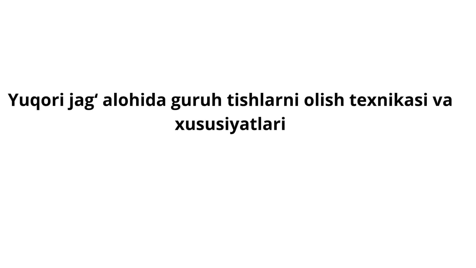 Yuqori jag‘ tishlarini olish texnikasi 2