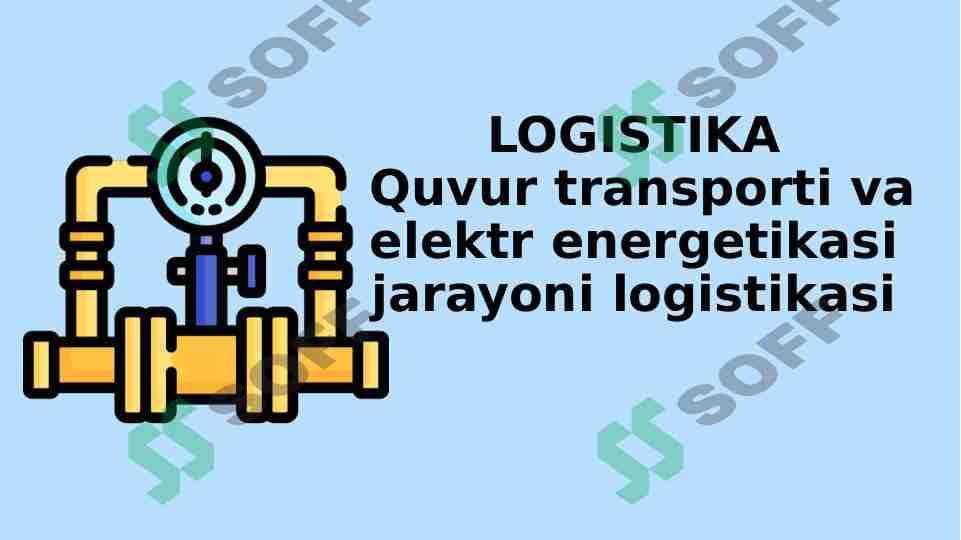 logistikada quvur va elektr energiya jarayonini tashkil etish