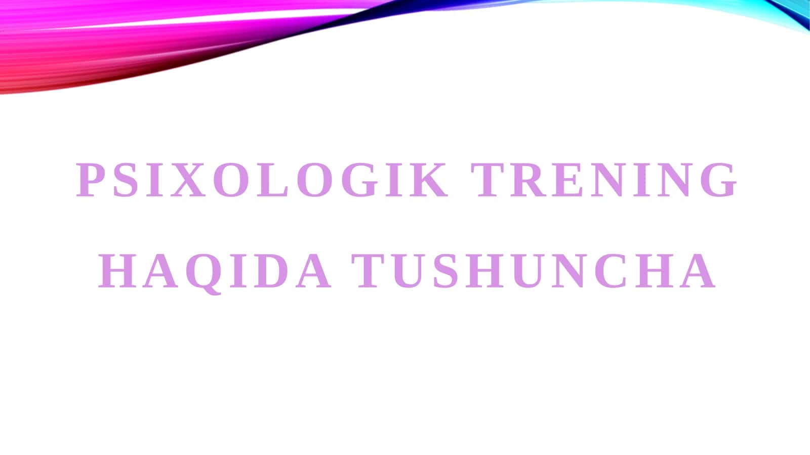 PSIXOLOGIK TRENING HAQIDA TUSHUNCHA 1