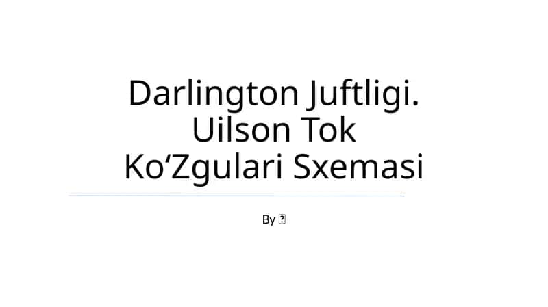 Darlington Juftligi. Uilson Tok Ko‘Zgulari Sxemasi 1