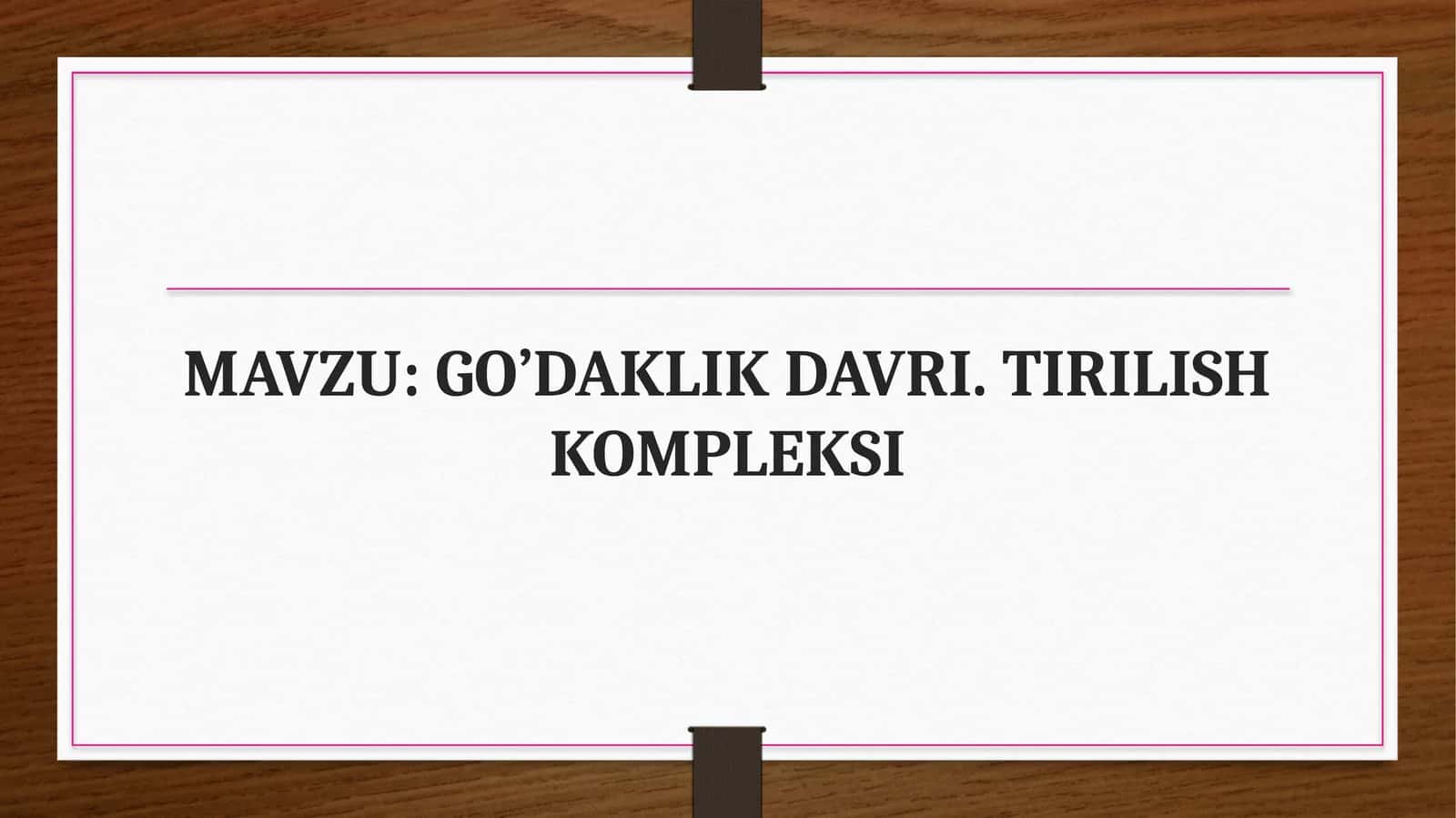 GO’DAKLIK DAVRI. TIRILISH KOMPLEKSI 1