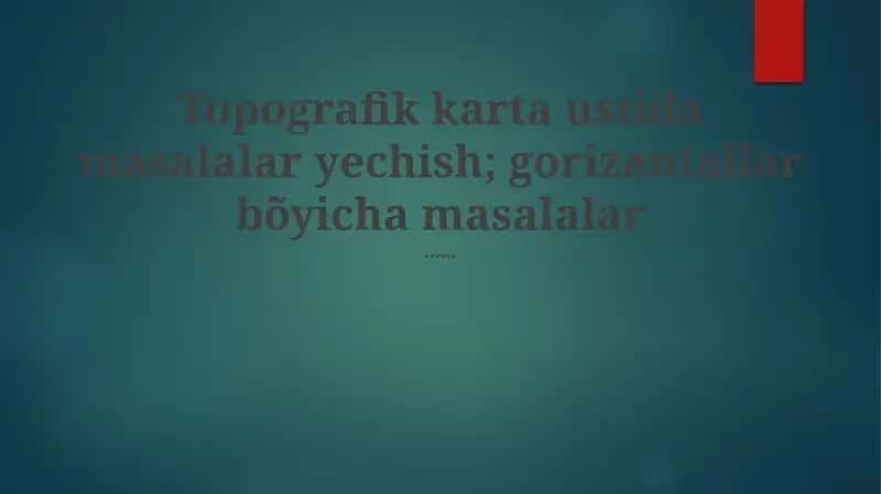 Topografik karta ustida masalalar yechish 1