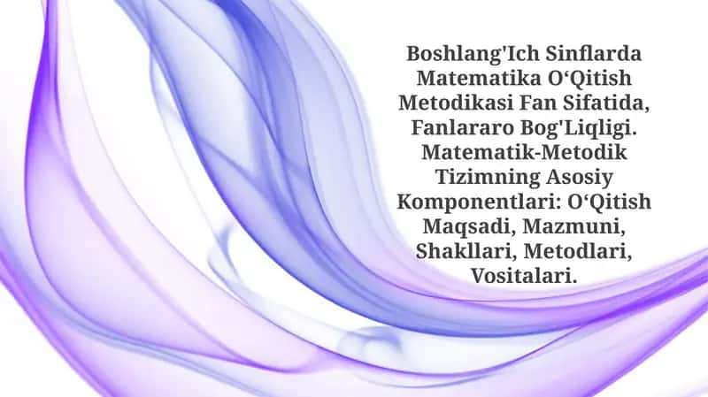 Boshlang'Ich Sinflarda Matematika O‘Qitish Metodikasi Fan Sifatida 1