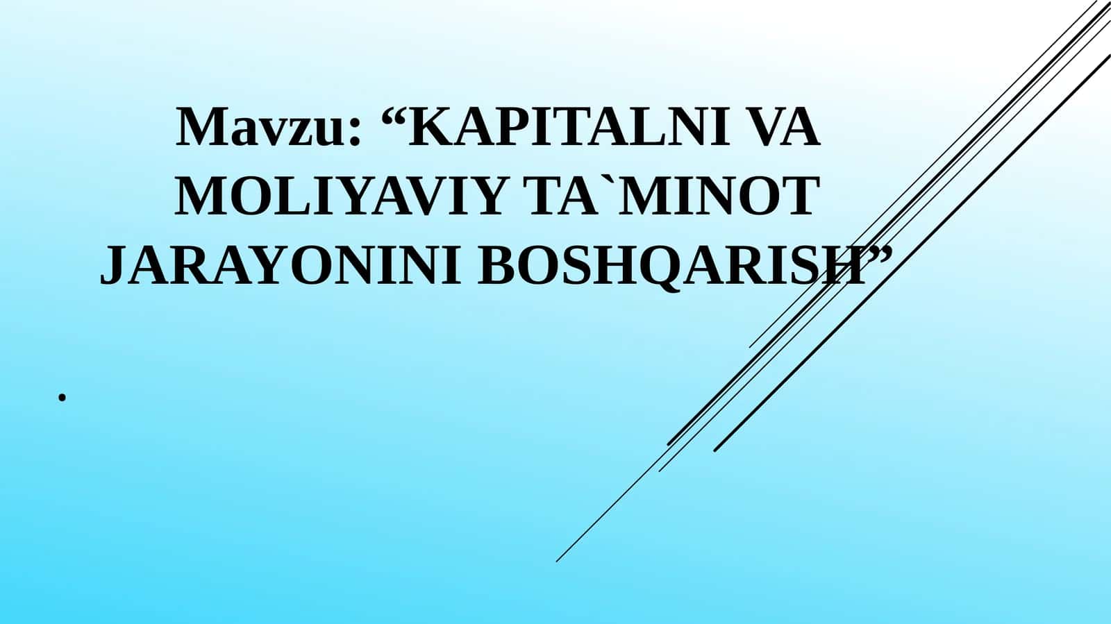 KAPITALNI VA MOLIYAVIY TA`MINOT JARAYONINI BOSHQARISH 1
