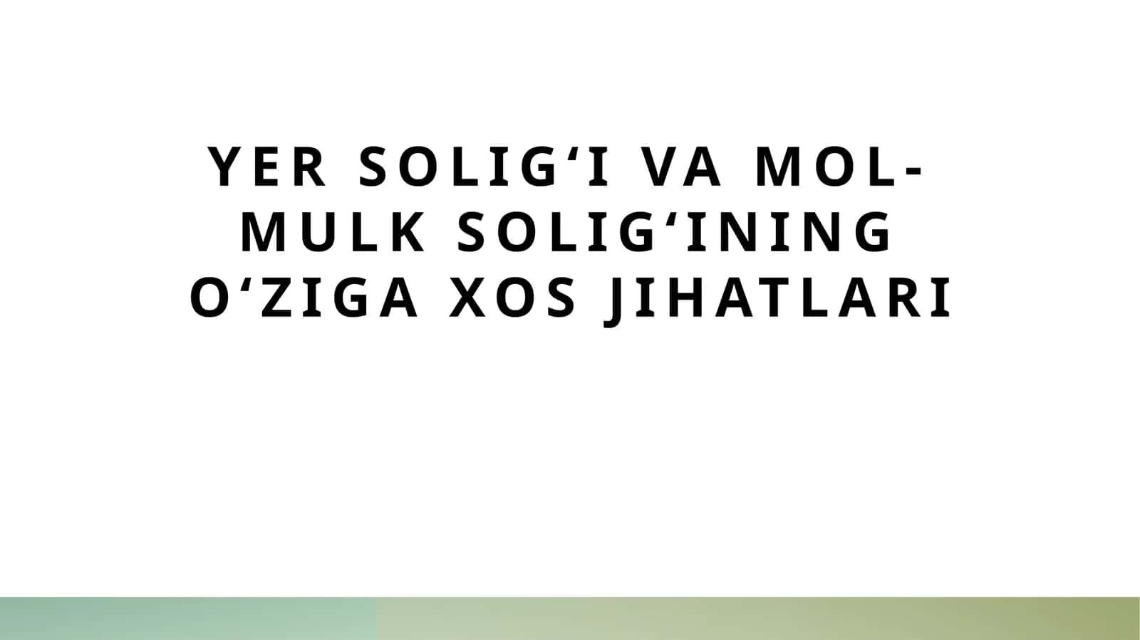 Yer soligʻi va mol-mulk soligʻining oʻziga xos jihatlari 1