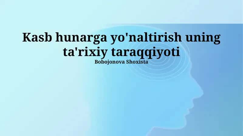 Kasb hunarga yo'naltirish uning ta'rixiy taraqqiyoti 1