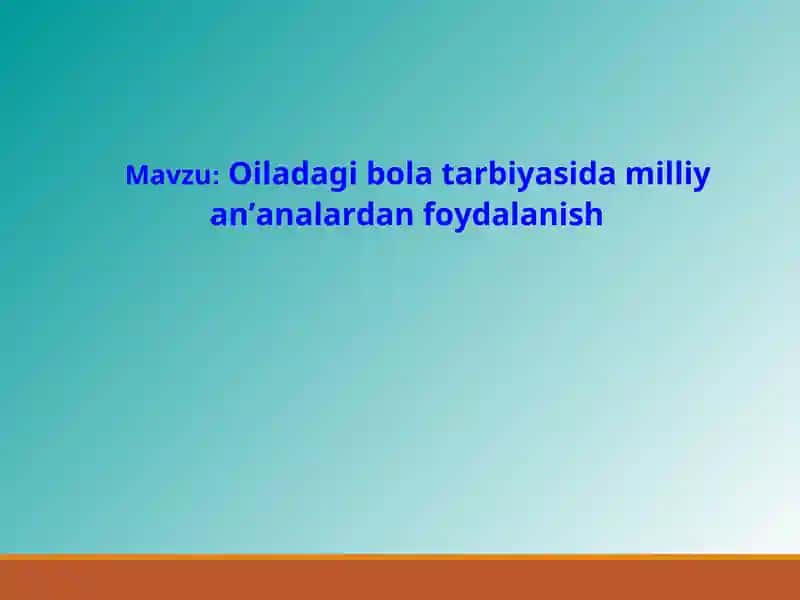 Oiladagi bola tarbiyasida milliy an’analardan foydalanish