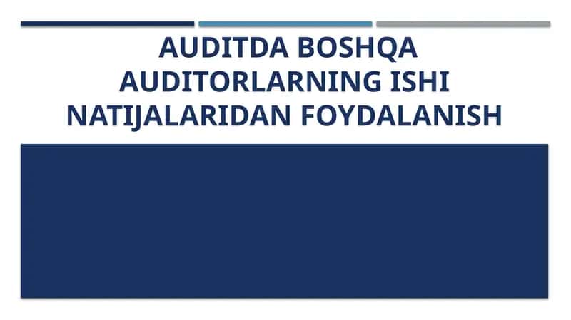 Auditda boshqa auditorlar ishi natijalaridan foydalanish 1