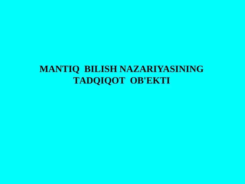 MАNTIQ  BILISH NАZАRIYASINING  TАDQIQОT  ОB'ЕKTI 1