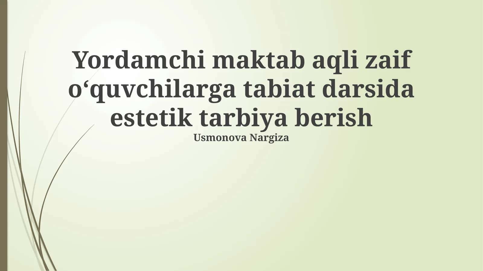 Yordamchi maktab aqli zaif o‘quvchilarga tabiat darsida estetik tarbiya berish 1