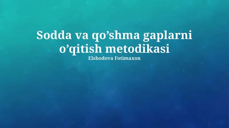 Sodda va qo’shma gaplarni o’qitish metodikasi 1