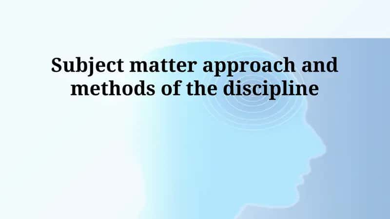 Subject matter approach and methods of the discipline 1