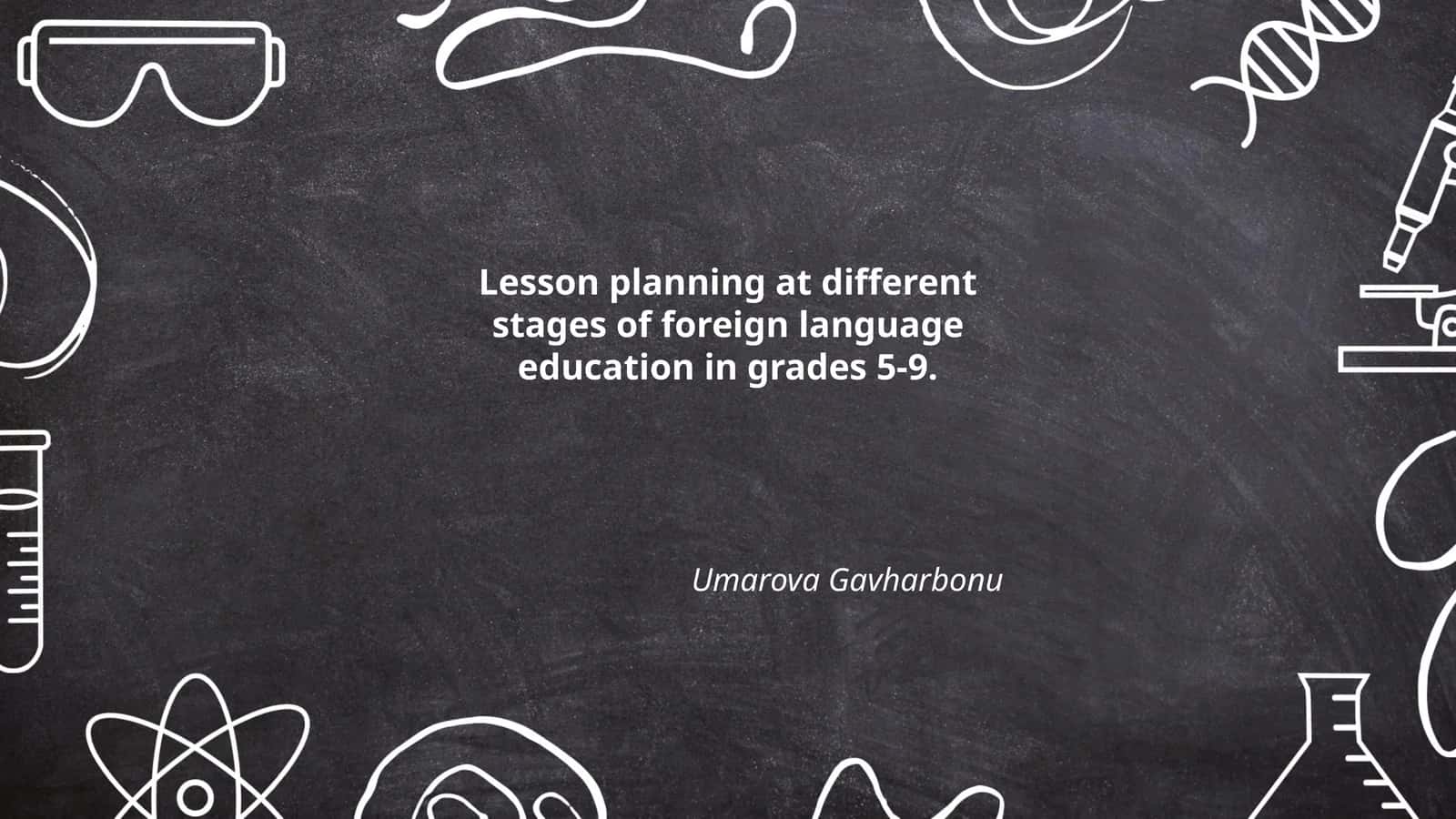 Lesson planning at different stages of foreign language education in grades 5-9. Umarova Gavharbonu 1