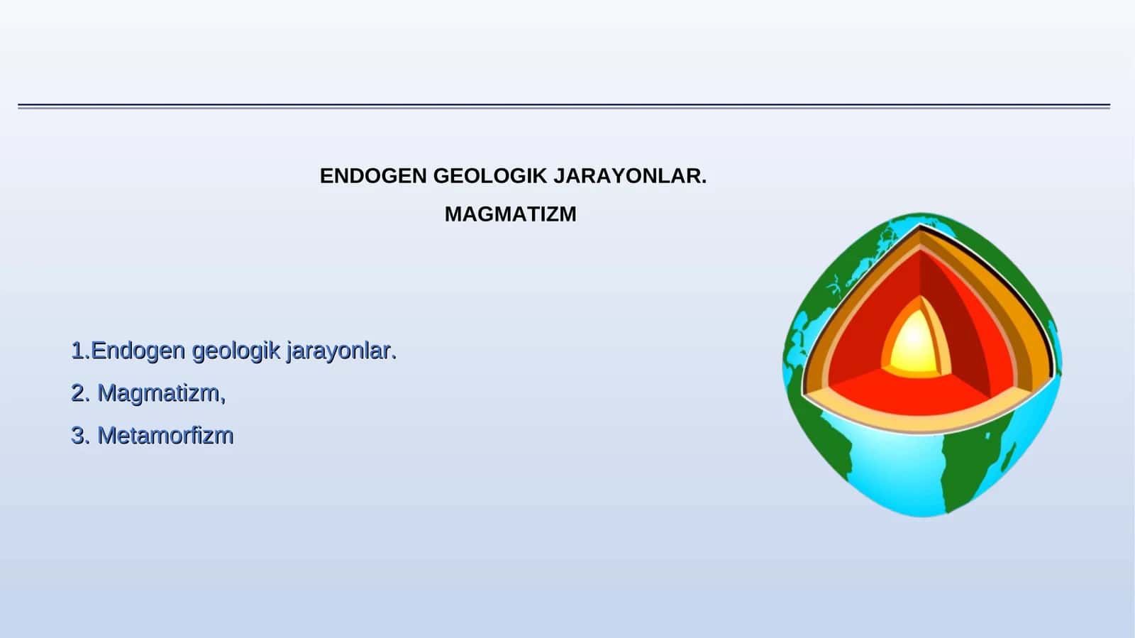 ENDOGEN GEOLOGIK JARAYONLAR. MAGMATIZM 1