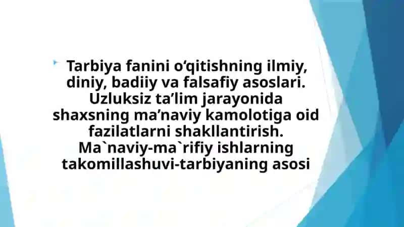 Tarbiya fanini o‘qitishning ilmiy, diniy, badiiy va falsafiy asoslari. Uzluksiz ta’lim jarayonida shaxsning ma’naviy kamolotiga oid fazilatlarni shakllantirish. Ma`naviy-ma`rifiy ishlarning takomillashuvi-tarbiyaning asosi