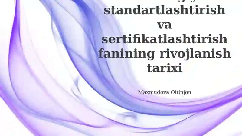 Metrologiya standartlashtirish va sertifikatlashtirish fanining rivojlanish tarixi