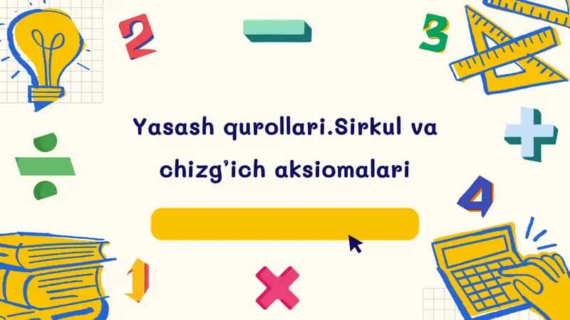 Yasashqurollari.Sirkulvachizg’ichaksiomalari 1