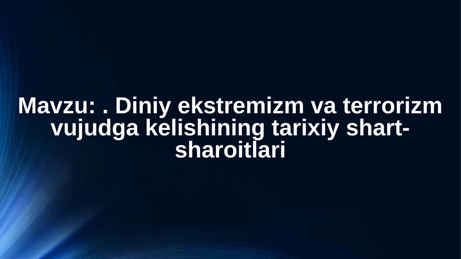 Diniy ekstremizm va terrorizm vujudga kelishining tarixiy shart-sharoitlari 1