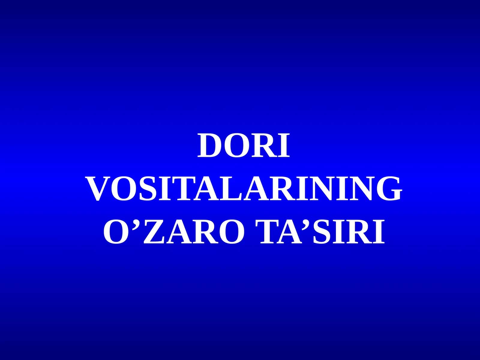 DORI VOSITALARINING O’ZARO TA’SIRI 1