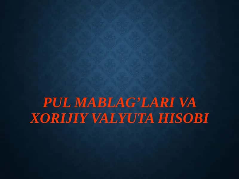 Pulmablag’larivaxorijiyvalyutahisobi 1