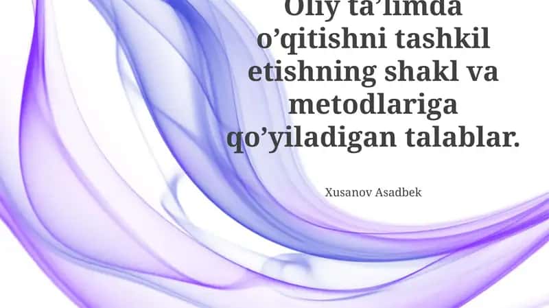 Oliy taʼlimda oʻqitishni tashkil etish shakllari va usullari 1