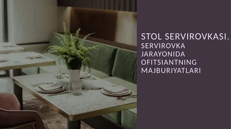 STOL SERVIROVKASI. SERVIROVKA JARAYONIDA OFITSIANTNING MAJBURIYATLARI 1