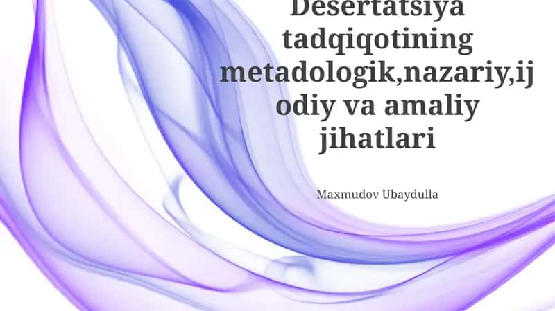 Desertatsiya tadqiqotining metodologik, nazariy, ijodiy va amaliy jihatlari 1