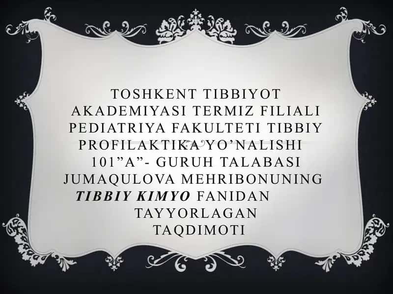 Toshkent Tibbiyot Akademiyasi Termiz filiali Pediatriya fakulteti Tibbiy profilaktika yo’nalishi 101”A”-guruh talabasi Jumaqulova Mehribonun tibbiy kimyo fanidan tayyorlangan taqdimoti 1