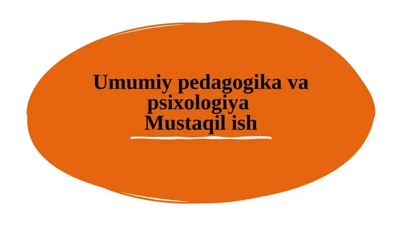 Umumiy pedagogika va psixologiyaMustaqil ish 1