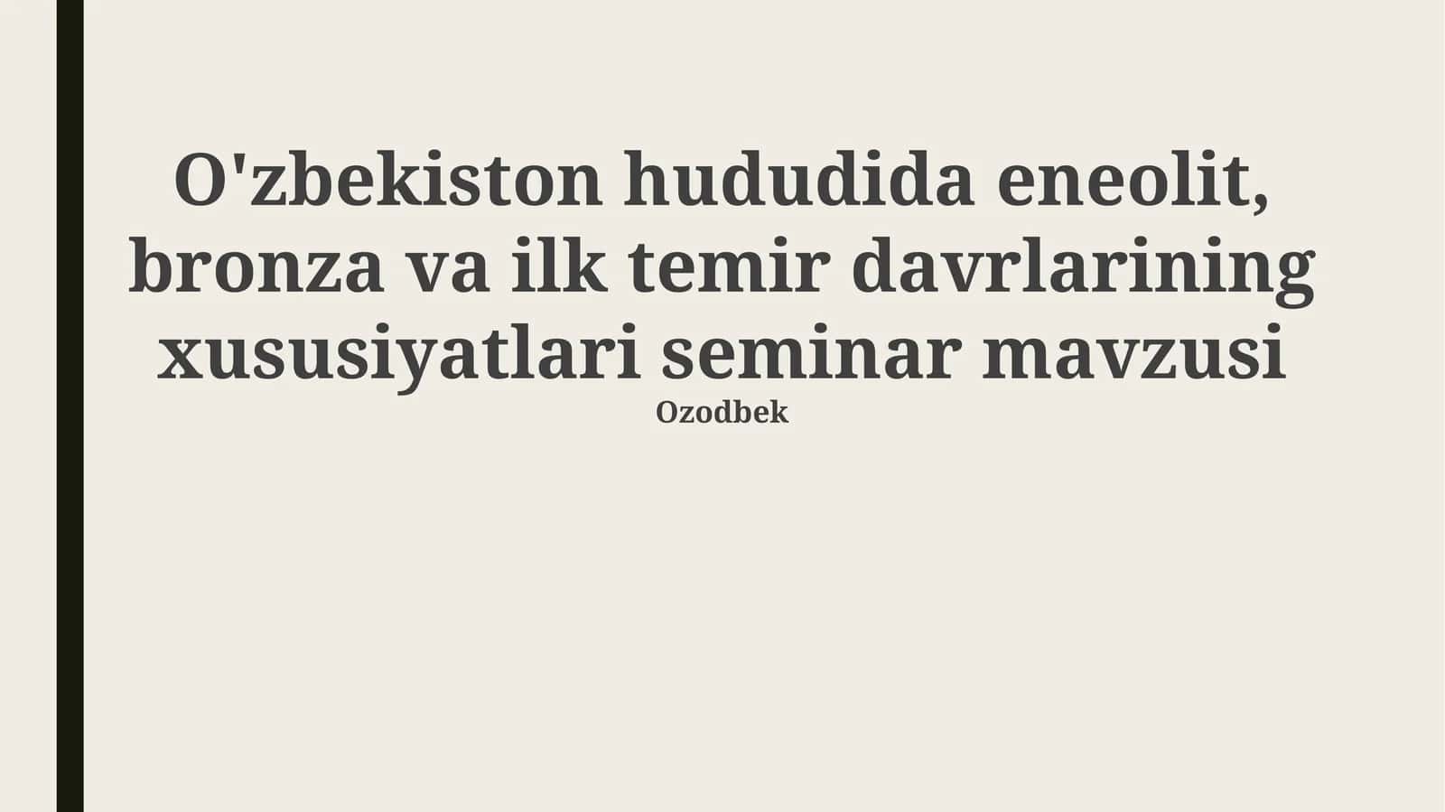 O'zbekiston hududida eneolit, bronza va ilk temir davrlarining xususiyatlari seminar mavzusi 1