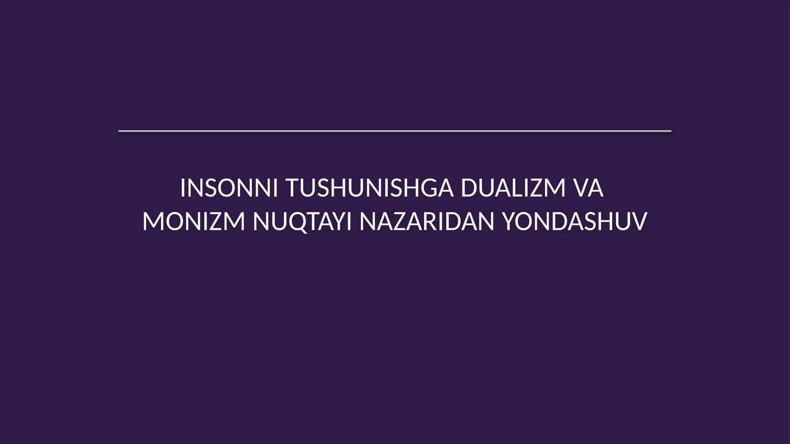 Insonni tushunishga dualizm va monizm nuqtayi nazaridan yondashuv 1