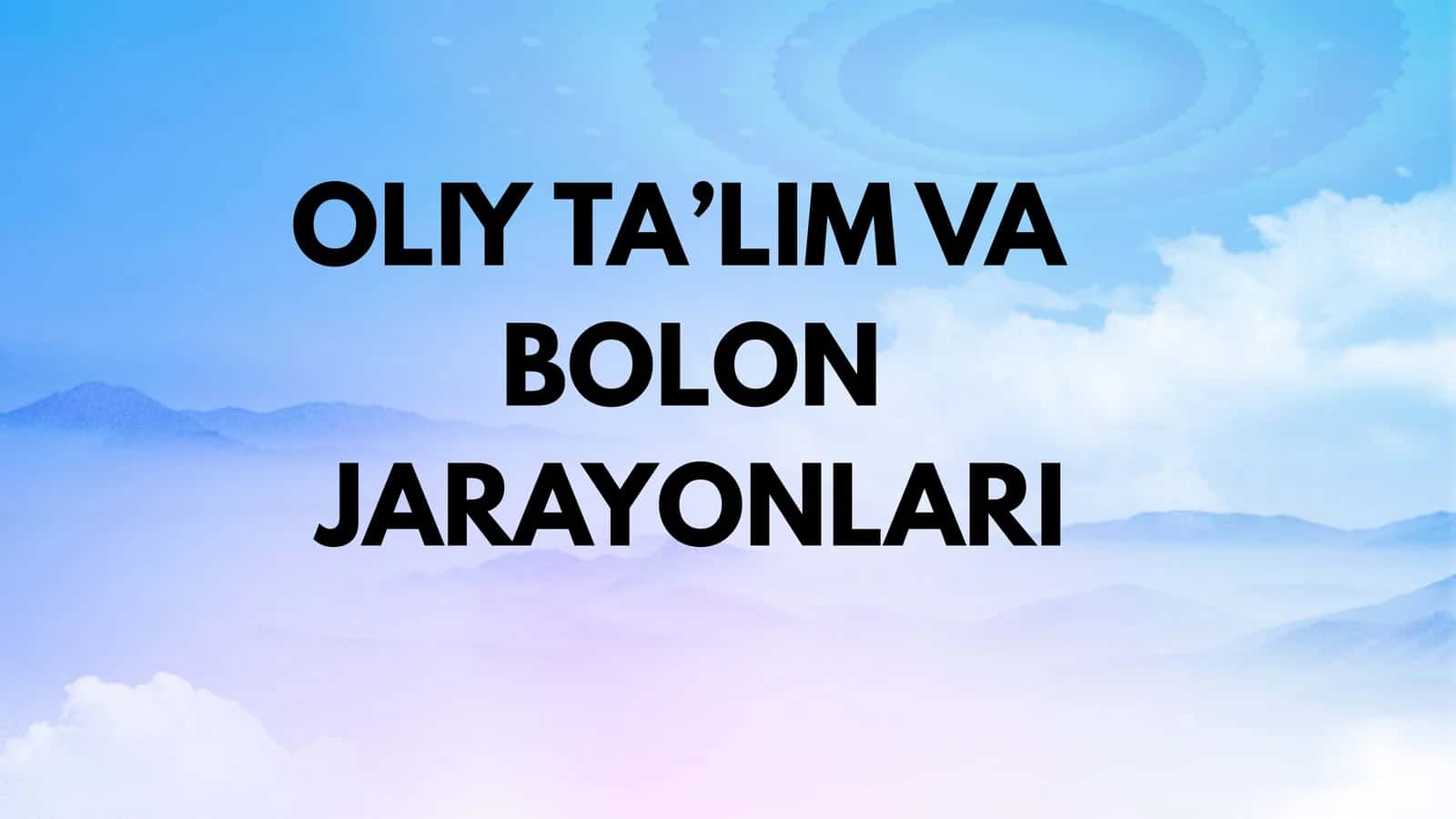OLIY TA’LIM VA BOLON JARAYONLARI REJA 1