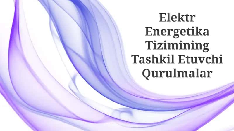 Elektr Energetika Tizimining Tashkil Etuvchi Qurulmalar 1