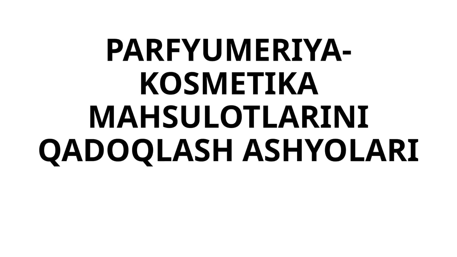 PARFYUMERIYA-KOSMETIKA MAHSULOTLARINI QADOQLASH ASHYOLARI 1