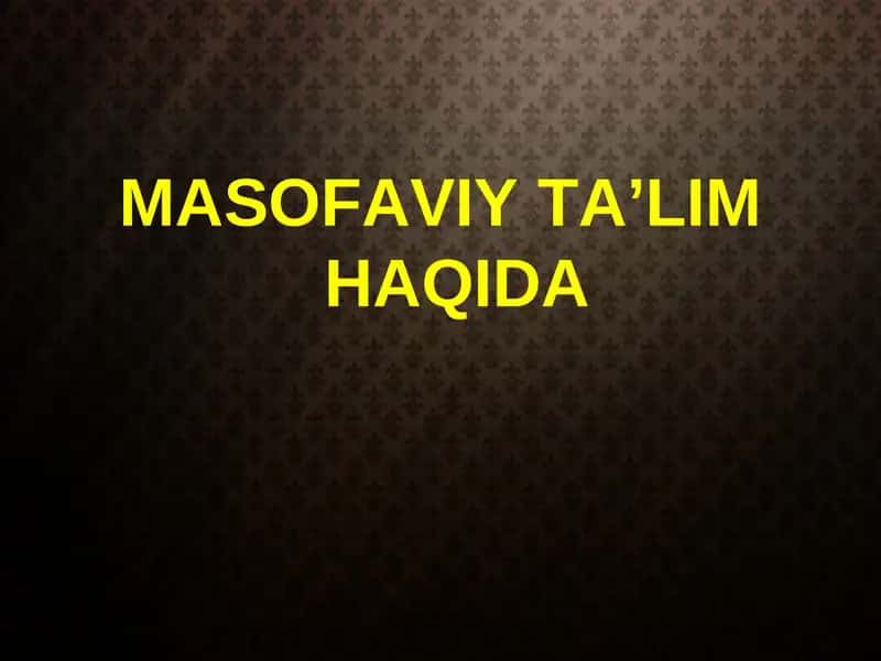 MASOFAVIY TA’LIM HAQIDA 1