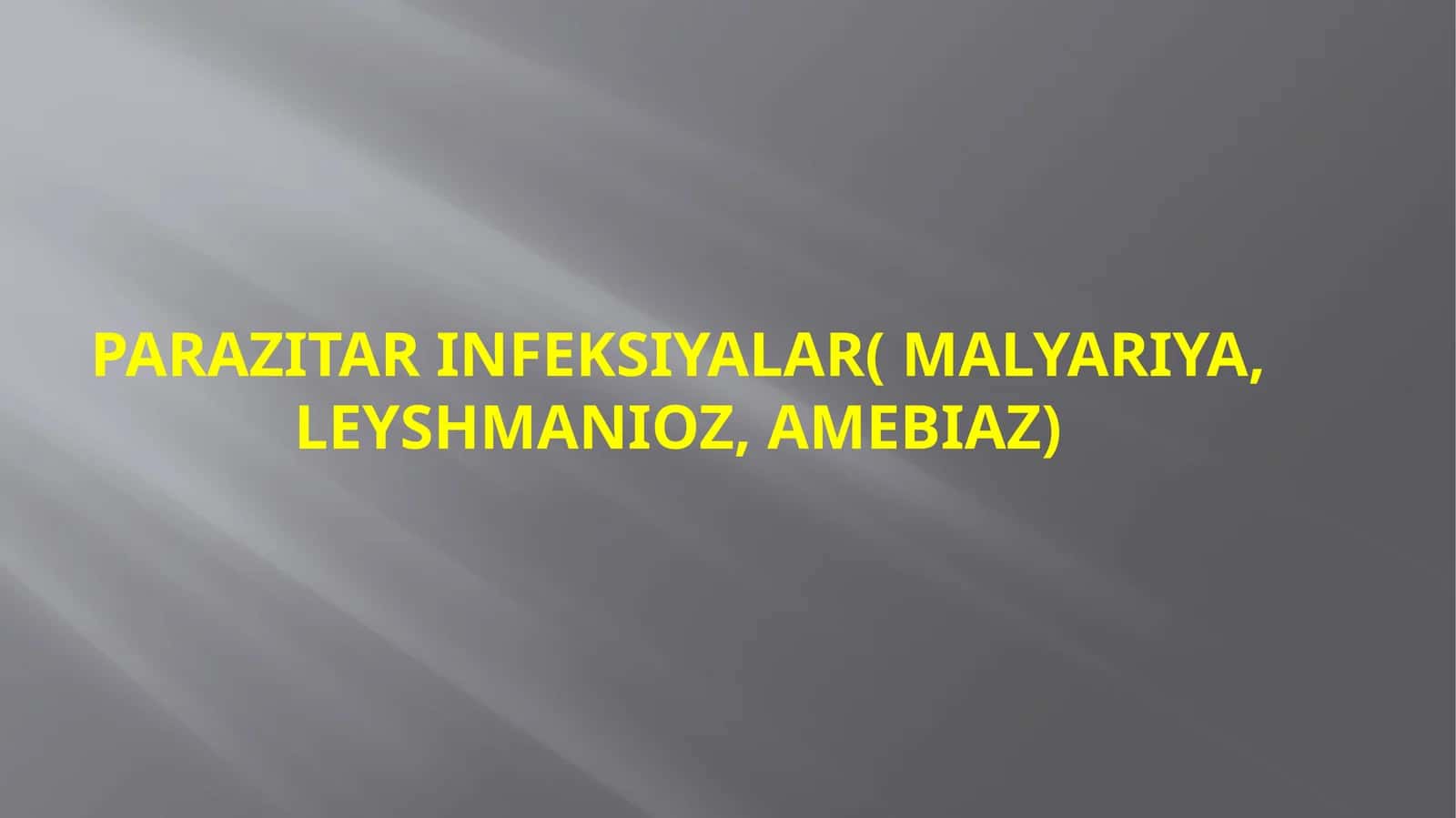 Parazitarinfeksiyalar(malYARIYA, LEYSHMANIOZ, AMEBIAZ) 1