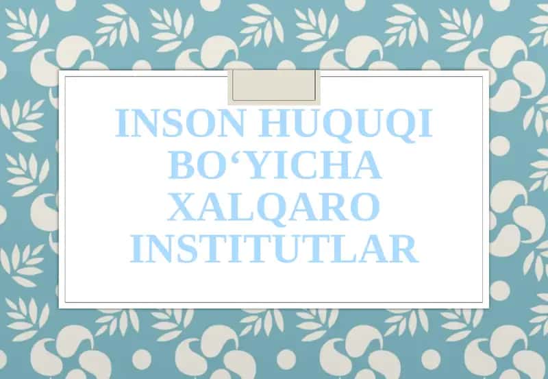 INSON HUQUQI BO‘YICHA XALQARO INSTITUTLAR 1