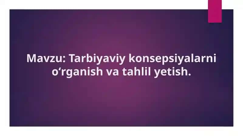 Tarbiyaviy konsepsiyalarni oʻrganish va tahlil yetish