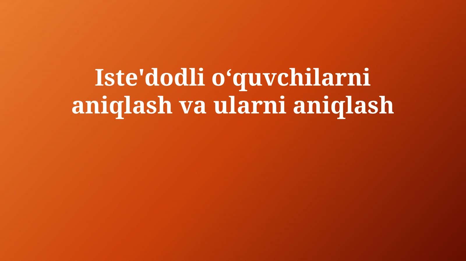 Iste'dodli oʻquvchilarni aniqlash va ularni aniqlash 1